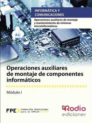 cover image of Operaciones auxiliares de montaje de componentes informáticos. Operaciones auxiliares de montaje y mantenimiento de sistemas microinformáticos